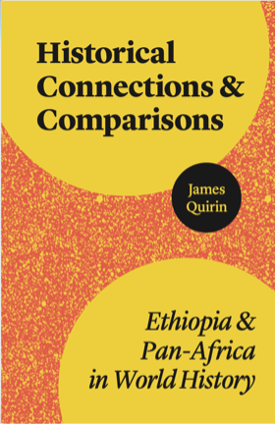 Historical Connections & Comparisons: Ethiopia & Pan-Africa in World History, James Quirin
